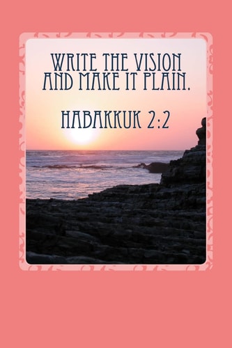 Write the Vision and Make It Plain (Where Destiny and Purpose Begins!)