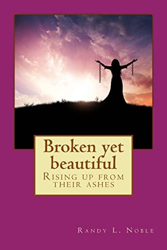 Broken Yet Beautiful Rising Up from Their Ashes