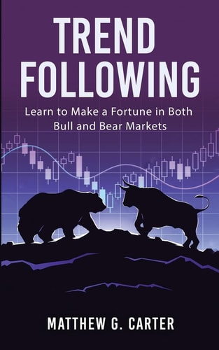 Trend Following Learn to Make a Fortune in Both Bull and Bear Markets