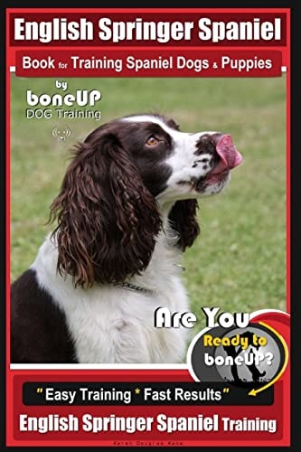 English Springer Spaniel Book for Training Spaniel Dogs and Puppies by BoneUp Dog Training Are You Ready to Bone Up? Easy Training * Fast Results English Springer Spaniel Training