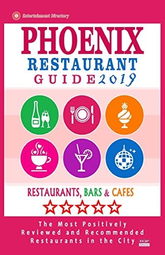 Phoenix Restaurant Guide 2019 Best Rated Restaurants in Phoenix, Arizona - 500 Restaurants, Bars and Cafés Recommended for Visitors, 2019
