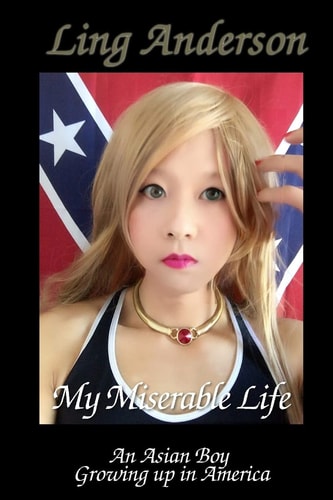 My Miserable Life As an Asian Boy Growing Up in America Humiliation, Forced Feminization, Forced Homosexuality, Castration, Brainwashing, Slavery, Solitary Confinement, Despair