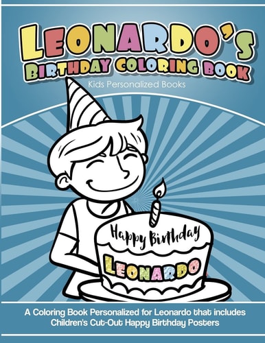 Leonardo's Birthday Coloring Book Kids Personalized Books A Coloring Book Personalized for Leonardo That Includes Children's Cut Out Happy Birthday Posters