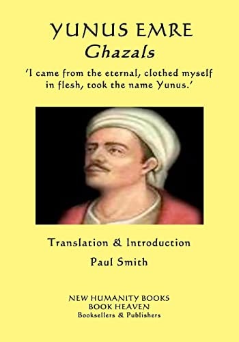 YUNUS EMRE - Ghazals ?I Came from the Eternal, Clothed Myself in Flesh, Took the Name Yunus. ?