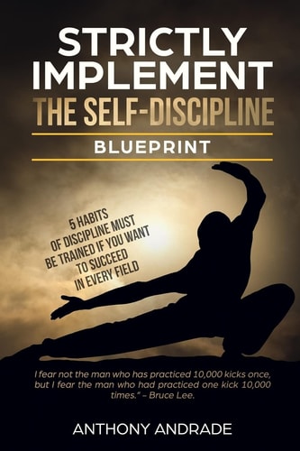 Strictly Implement The Self - Discipline Blueprint 5 Habits of Discipline Must Be Trainned If You Want to Succeed In Every Field.
