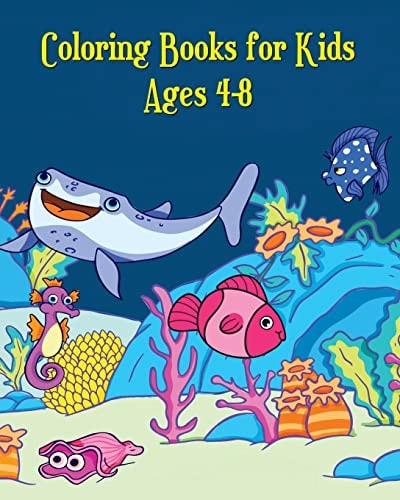 Coloring Books for Kids Ages 4-8 A Cute Coloring Book for Kids (Shark, Dolphin, Cute Fish, Turtle, Hippocampus and More!)