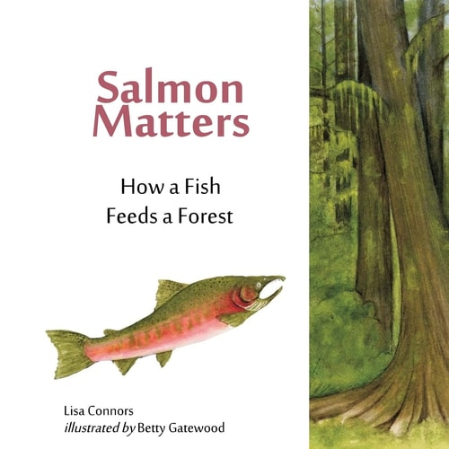 Salmon Matters How a Fish Feeds a Forest