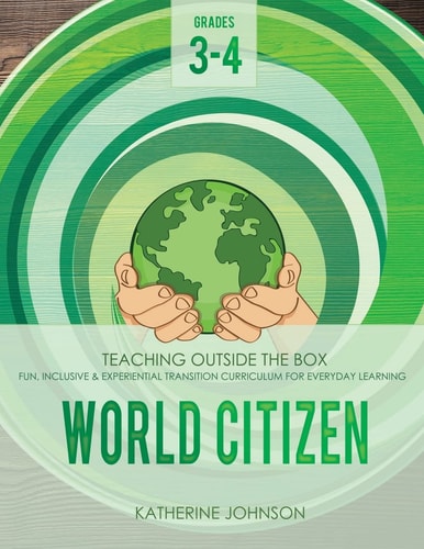 World Citizen: Grades 3-4 Fun, Inclusive and Experiential Transition Curriculum for Everyday Learning