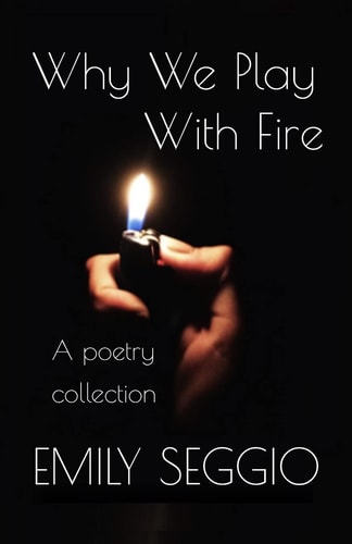 Why We Play With Fire A Poetry Anthology