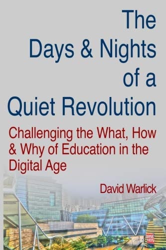 The Days & Nights of a Quiet Revolution Challenging the What, How and Why of Education in the Digital Age