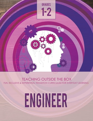 Engineer: Grades 1-2 Fun, Inclusive and Experiential Transition Curriculum for Everyday Learning