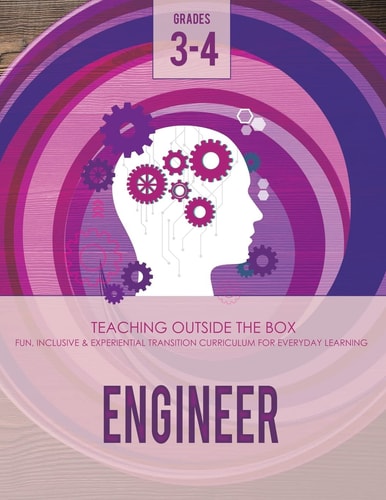 Engineer: Grades 3-4 Fun, Inclusive and Experiential Transition Curriculum for Everyday Learning