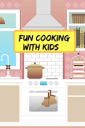 Fun Cooking With Kids Make Your Own Kids Cookbook With Your Own Collection Of Easy Recipes For Kids