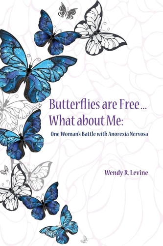 Butterflies Are Free...What About Me One Woman's Battle With Anorexia Nervosa