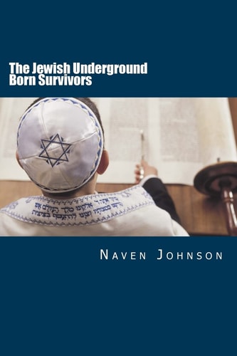 The Jewish Underground Born Survivors Finding a Hiding Place for the Holocaust Survivors