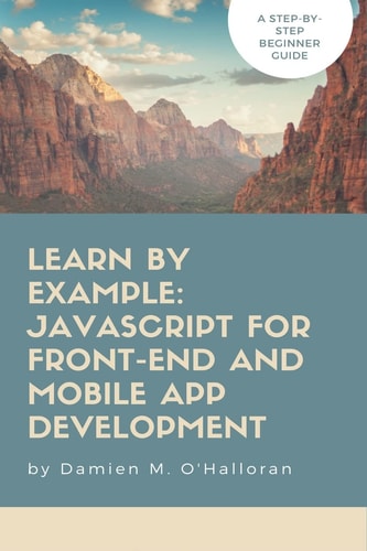 Learn by Example JavaScript for Front-End and Mobile App Development