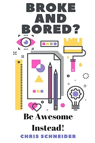 Broke and Bored? Be Awsome Instead! Fun Things to Do That Cost Little to No Money