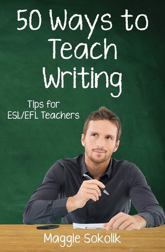 Fifty Ways to Teach Writing Tips for ESL/EFL Teachers