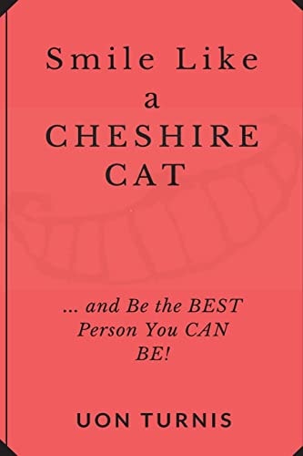 Smile Like a Cheshire Cat ...and Be the Best Person You Can Be!