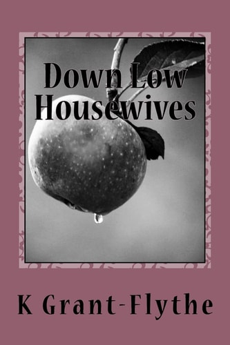 Down Low Housewives Some Wives Are Content in Their Lives, Others Are Down Low