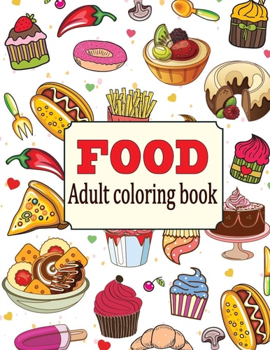 Food An Adult Coloring Book with Fun, Easy, and Relaxing Coloring Pages: Delicious Food