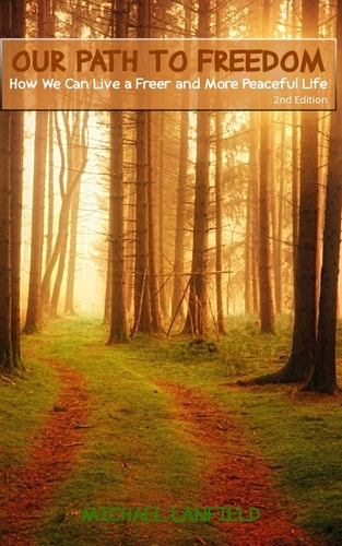 Our Path to Freedom How We Can Live Freer and More Peaceful Life