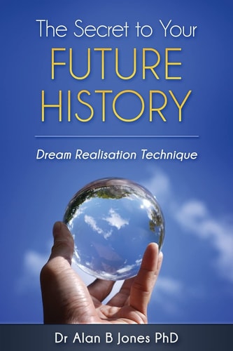 The Secret to Your FUTURE HISTORY Dream Realisation Technique