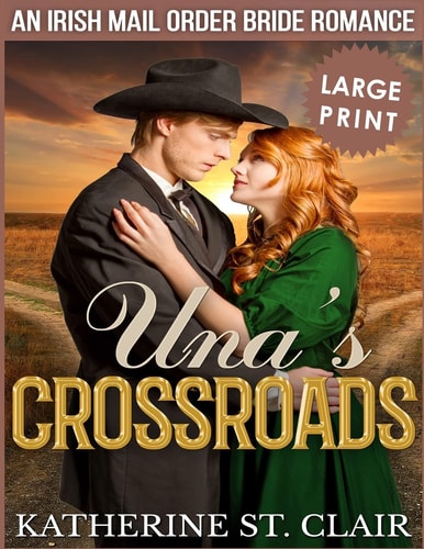 Una's Crossroads ***Large Print Edition*** An Historical Irish Mail Order Bride Romance