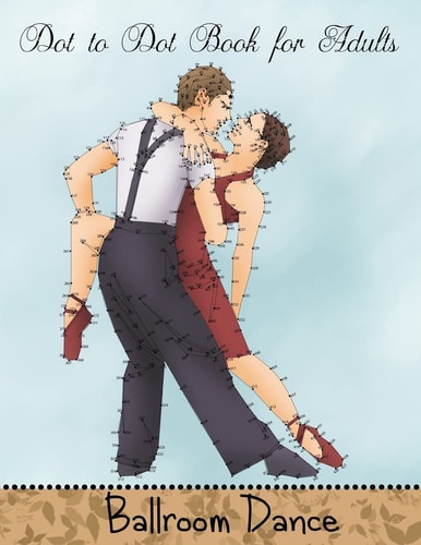 Dot to Dot Book for Adults: Ballroom Dance Extreme Connect the Dots Book
