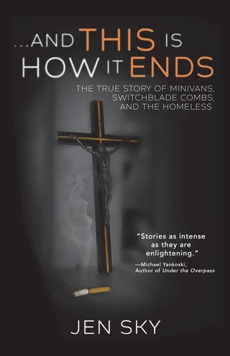 ...And This Is How It Ends The True Story of Minivans, Switchblade Combs, and the Homeless