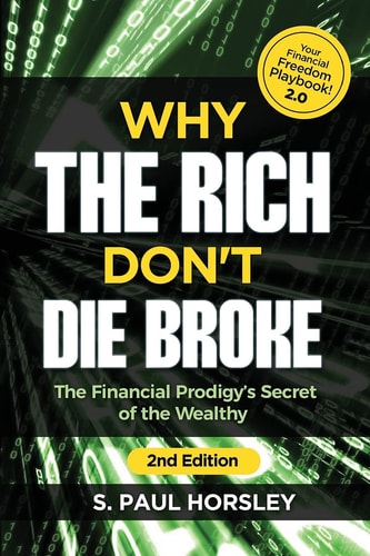Why the Rich Don't Die Broke The Financial Prodigy's Secret of the Wealthy