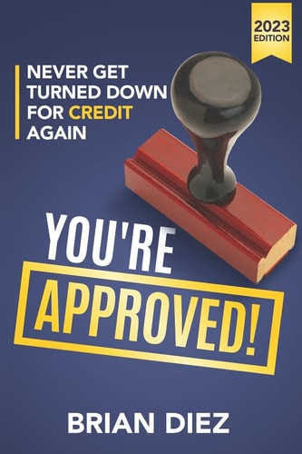 You're Approved! Never Get Turned Down For Credit Again.