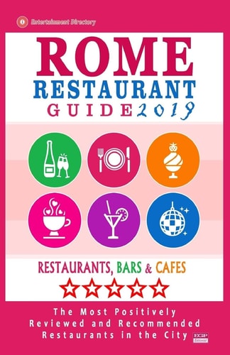Rome Restaurant Guide 2019 Best Rated Restaurants in Rome - 500 Restaurants, Bars and Cafés Recommended for Visitors, 2019