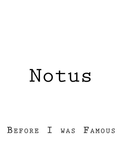 Notus Before I Was Famous