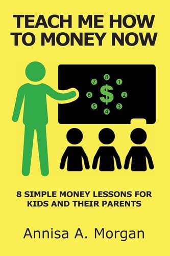 Teach Me How To Money Now 8 Simple Money Lessons For Kids And Their Parents