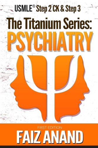 The Titanium Series Psychiatry for the USMLE Step 2 CK & Step 3