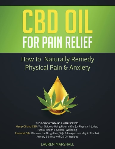 CBD Oil for Pain Relief How To Naturally Remedy Physical Pain & Anxiety