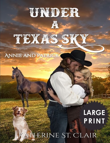 Under a Texas Sky - Annie and Patrick ***Large Print**** An Historical Western Romance