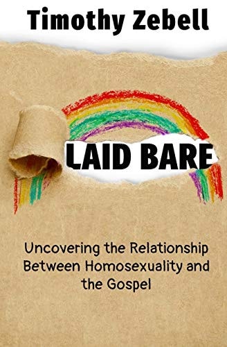 Laid Bare Uncovering the Relationship Between Homosexuality and the Gospel