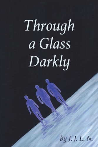 Through a Glass Darkly A Collection of Fantasy, Poetry, and Science Fiction