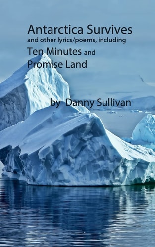 Antarctica Survives And Other Lyrics/Poems Including Ten Minutes and Promise Land