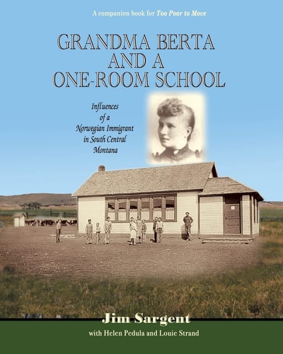 Grandma Berta and a One-Room School Influences of a Norwegian Immigrant in South Central Montana