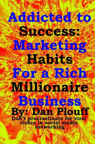 Addicted to Success Marketing Habits for a Rich Millionaire Business
