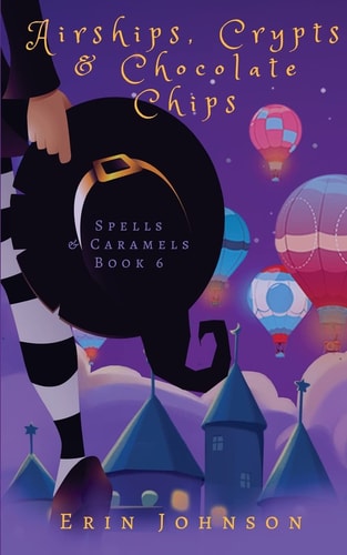 Airships, Crypts & Chocolate Chips A Cozy Witch Mystery
