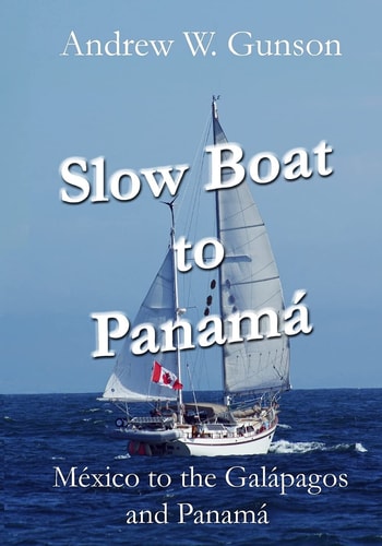 Slow Boat to Panama Mexico to the Galapagos Islands and Panama