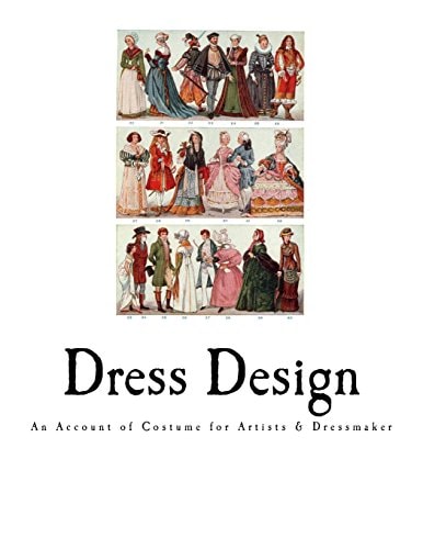 Dress Design An Account of Costume for Artists and Dressmaker