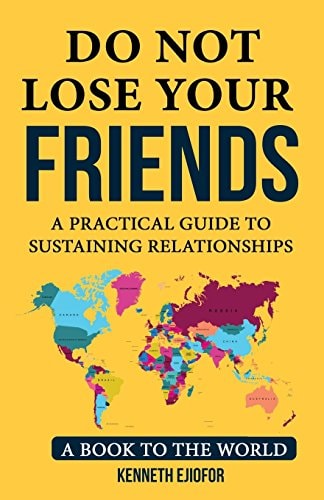 Do Not Lose Your Friends Do Not Lose Your Friends: a Practical Guide to Sustaining Relationships