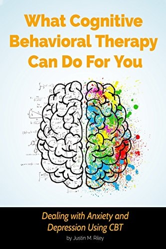 What Cognitive Behavioral Therapy Can Do For You Dealing with Anxiety and Depression Using CBT