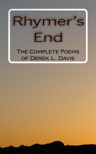 Rhymer's End The Complete Poems of Derek L. Davis