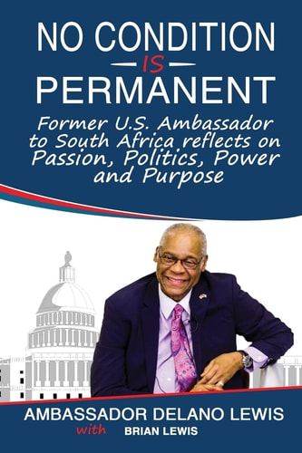 No Condition Is Permanent Former U.S. Ambassador to South Africa Reflects on Passion, Politics, Power and Purpose